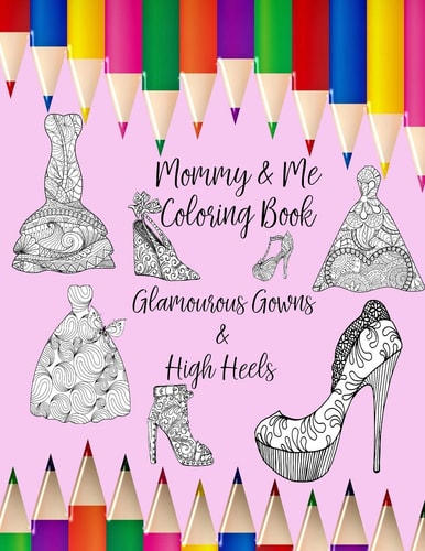 Mommy & Me Coloring Book Glamourous Gowns & High Heels