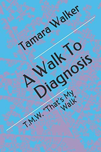 A Walk To Diagnosis T.M.W. "That's My Walk"