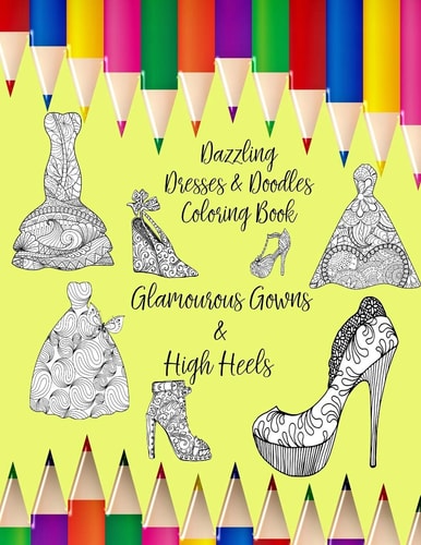 Dazzling Dresses & Doodles Coloring Book Glamourous Gowns & High Heels