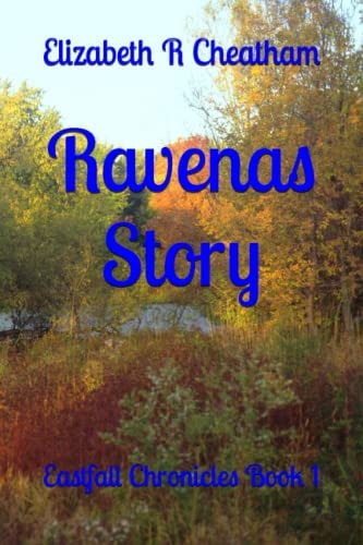 Ravena's Story Eastfall Chronicles Book 1