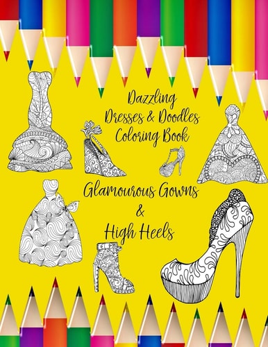 Dazzling Dresses & Doodles Coloring Book Glamourous Gowns & High Heels