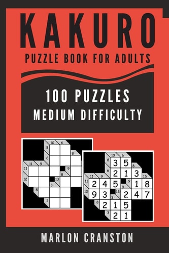 Kakuro Puzzle Book For Adults 100 Puzzles Medium Difficulty for Kakuro Lovers