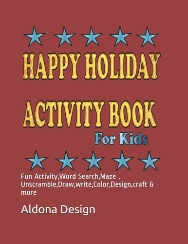 Happy Holiday Activity Book For Kids Fun Activity, Word Search, Maze, Unscramble, Draw, Write, Color, Design, Craft & More