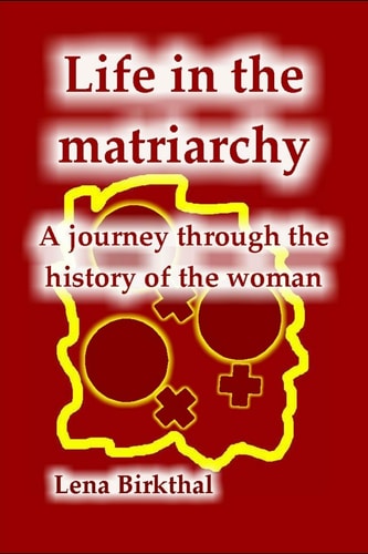 Life in the Matriarchy A Journey Through the History of the Woman