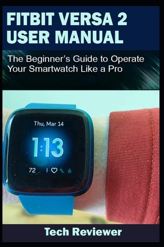 Fitbit Versa 2 User Manual The Beginner's Guide to Operate Your Smartwatch Like A Pro