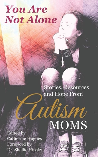 You Are Not Alone Stories, Resources and Hope From Autism Moms