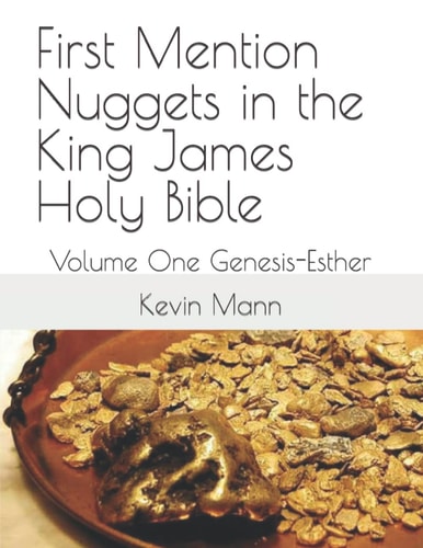First Mention Nuggets in the King James Holy Bible Volume One Genesis-Esther