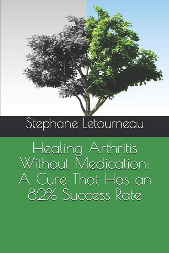 Healing Arthritis Without Medication A Cure That Has an 82% Success Rate