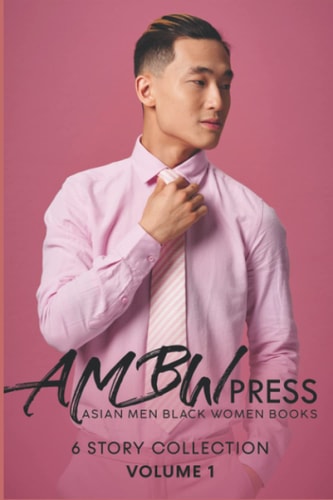 AMBW Press Asian Men Black Women Books 6 Story Collection Volume 1