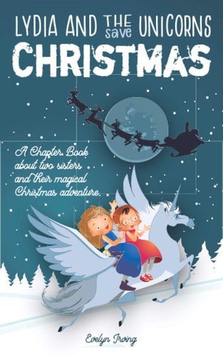 Lydia and the Unicorns Save Christmas A Christmas Chapter Book for Kids
