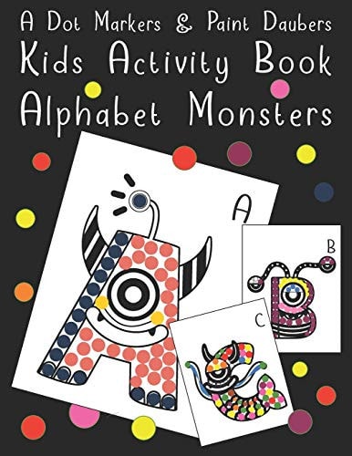 A Dot Markers & Paint Daubers - Kids Activity Book - Alphabet Monsters Fun Recreation Book for Toddlers & Kids Ages 2, 3, 4 & 5