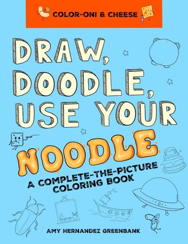 Draw, Doodle, Use Your Noodle A Complete-The-Picture Coloring Book