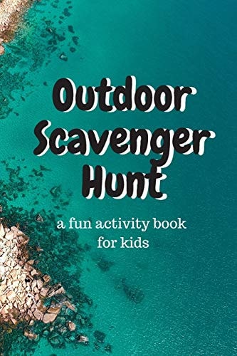 Outdoor Scavenger Hunt a Fun Activity Book for Kids A 6x9 80 Page Book for Kids. Each Page Is a Different Outdoor Item to Find, Draw, and Describe. Great for Outside Fun and Travel