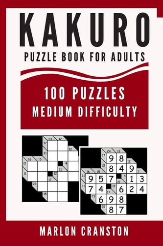 Kakuro Puzzle Book For Adults 100 Puzzles Medium Difficulty for Kakuro Lovers and Funatics