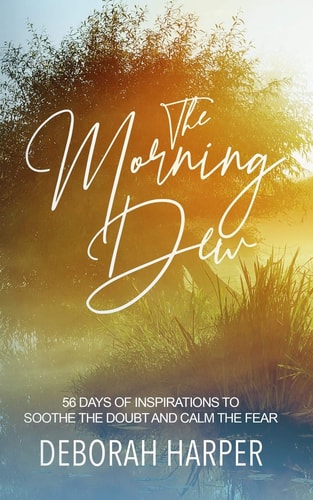 The Morning Dew 56 Days of Inspirations to Soothe the Doubt and Calm the Fear