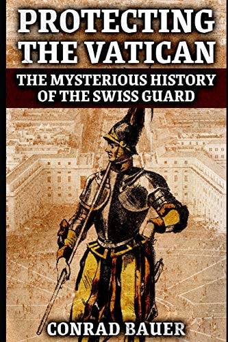 Protecting the Vatican The Mysterious History of the Swiss Guard
