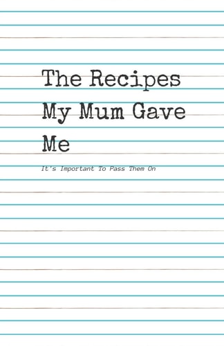 The Recipes My Mum Gave Me It's Important to Pass Them On