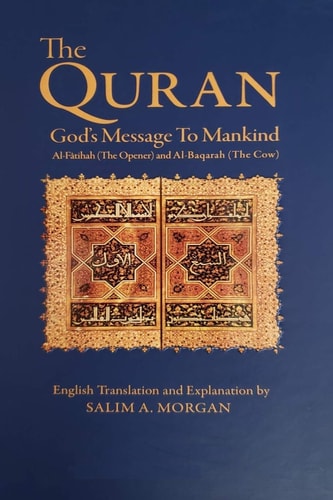 The Quran - God's Message to Mankind Al-Fatiha (The Opener) and Al-Baqarah (The Cow)