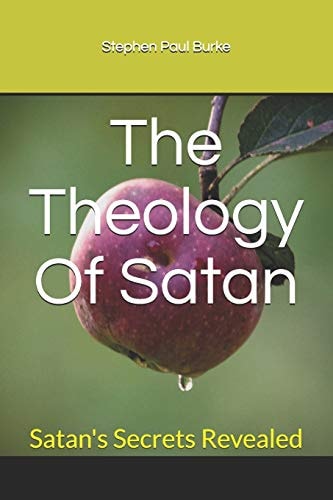 The Theology Of Satan Satan's Secrets Revealed