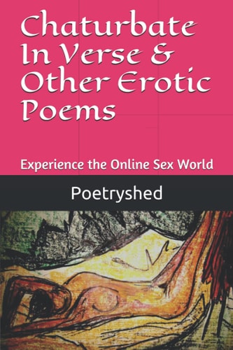 Chaturbate In Verse & Other Erotic Poems Poems Written By a Chaturbate Performer