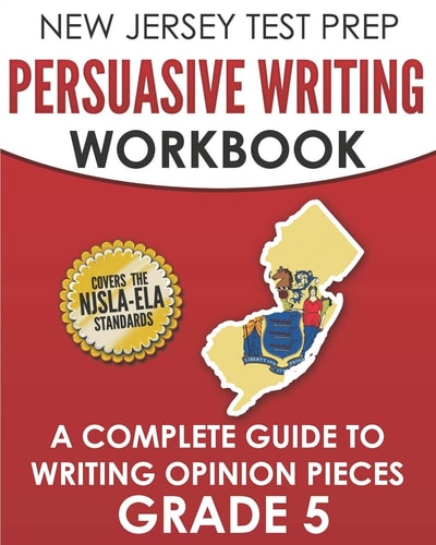 NEW JERSEY TEST PREP Persuasive Writing Workbook Grade 5 A Complete Guide to Writing Opinion Pieces