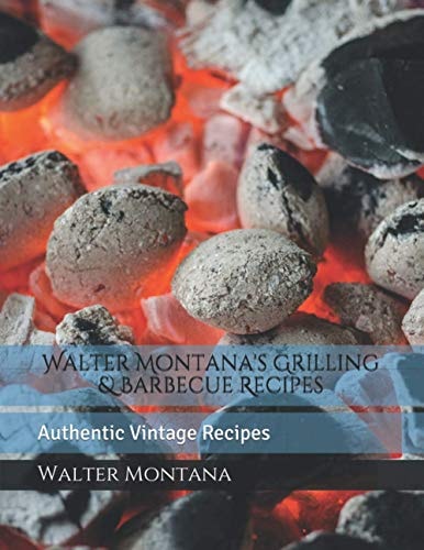 Walter Montana's Grilling & Barbecue Recipes Authentic Vintage Recipes