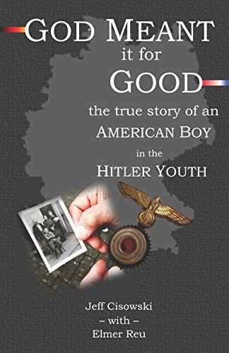 God Meant It for Good The True Story of an American Boy in the Hitler Youth