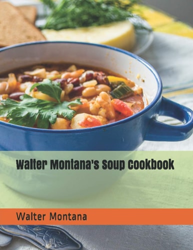 Walter Montana's Soup Cookbook