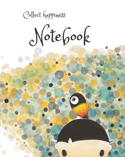 Collect Happiness Note Book Collect Happiness and Make the World a Better Place.