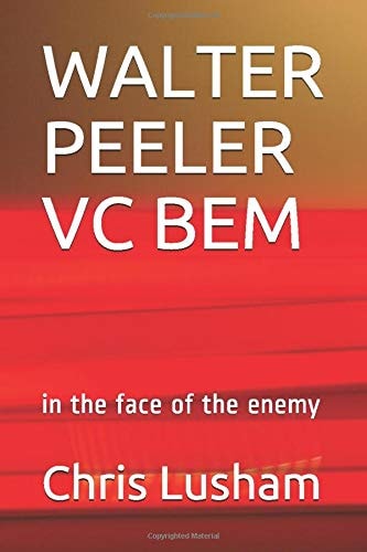 Walter Peeler Vc Bem In the Face of the Enemy