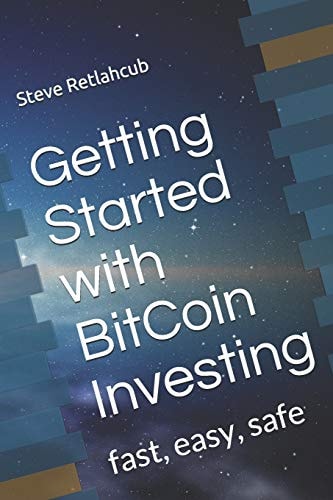Getting Started with BitCoin Investing Fast, Easy, Safe