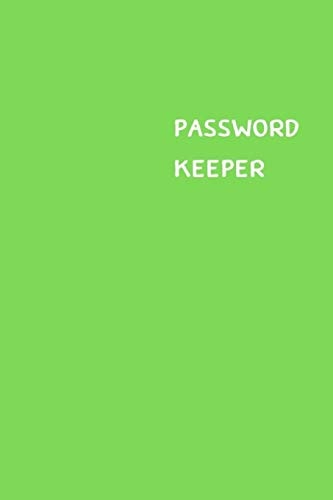 Password Keeper Size (6 X 9 Inches) - 100 Pages - Green Cover: Keep Your Usernames, Passwords, Social Info, Web Addresses and Security Questions in One. So Easy & Organized