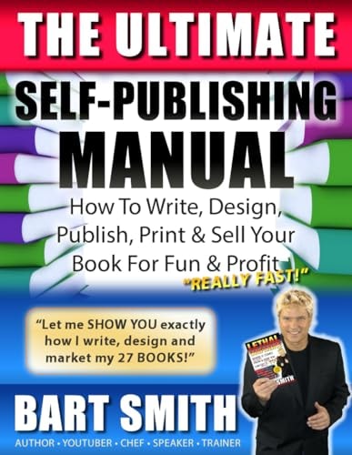 Bart Smith's Self-Publishing Manual Learn How to Write, Design, Publish, Print and Sell Your Book for Fun and Profit