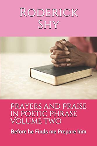 Prayers and Praise in Poetic Phrase Volume Two Before He Finds Me Prepare Him