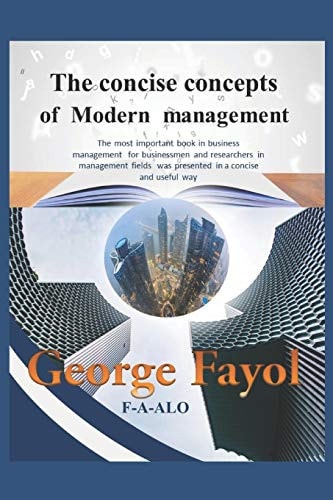The Concise Concepts of Modern Management The Most Important Book in Business Management, Actually This Is All What You Need