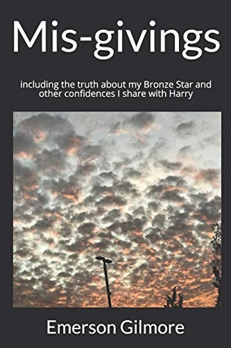 Mis-Givings Including the Truth about My Bronze Star and Other Confidences I Share with Harry