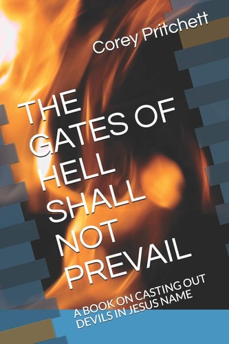 The Gates of Hell Shall Not Prevail A Book on Casting Out Devils in Jesus Name