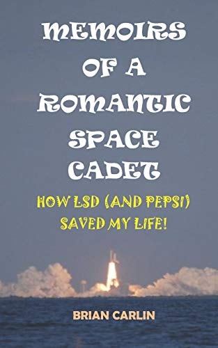 Memoirs of a Romantic Space Cadet How Lsd (and Pepsi) Saved My Life!