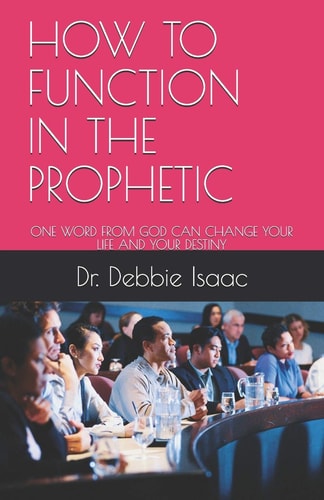 How to Function in the Prophetic One Word from God Can Change Your Life and Your Destiny