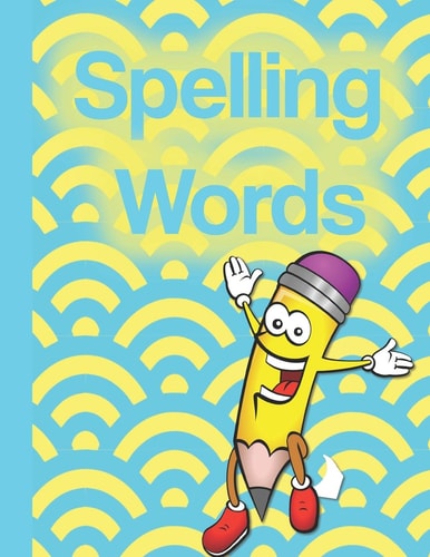 Spelling Words A Cool Notebook Full of Practice Pages, Games, Puzzles and Other Activities for Kids Aged 8-10.