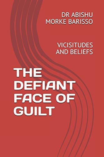 The Defiant Face of Guilt Vicisitudes and Beliefs