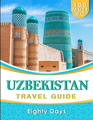 UZBEKISTAN Travel Guide 100 Must Do!