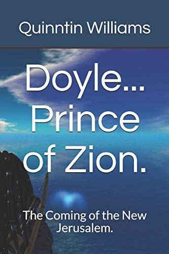 Doyle. Prince of Zion. The Coming of the New Jerusalem.