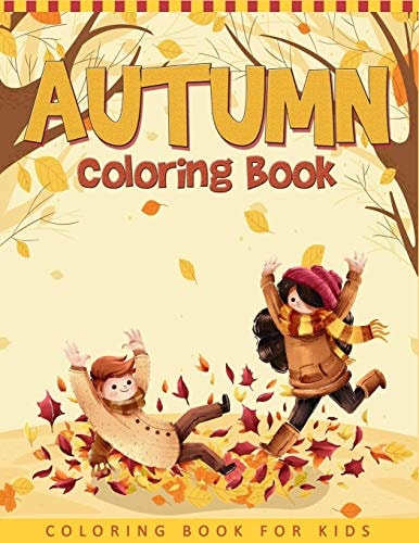 Autumn Coloring Book For Kids A Collection of Funny and Cute Autumn Coloring Pages For Kids, Toddlers & Preschool - Autumn Book For Children