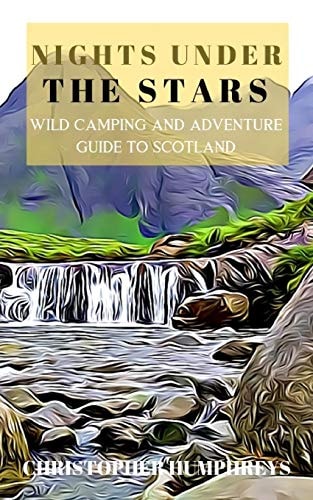Nights Under The Stars An Adventurous Guide To The Highlands Of Scotland