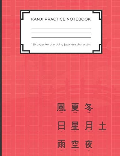 Kanji Practice Notebook Handwriting Kanji Practice Workbook for Practicing Japanese Characters. Perfect Gift for Adults, Tweens, Teens - Simply Everybody Who Loves Japan and Wants to Practice the Japanese Letters (8,5 X 11 - 120 Pages)