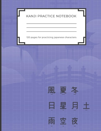 Kanji Practice Notebook Handwriting Kanji Practice Workbook for Practicing Japanese Characters. Perfect Gift for Adults, Tweens, Teens - Simply Everybody Who Loves Japan and Wants to Practice the Japanese Letters (8,5 X 11 - 120 Pages)