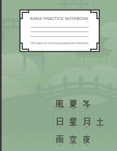 Kanji Practice Notebook Handwriting Kanji Practice Workbook for Practicing Japanese Characters. Perfect Gift for Adults, Tweens, Teens - Simply Everybody Who Loves Japan and Wants to Practice the Japanese Letters (8,5 X 11 - 120 Pages)