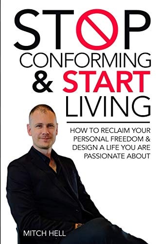 Stop Conforming & Start LIVING How To Reclaim Your Personal Freedom & Design A Life You Are Passionate About