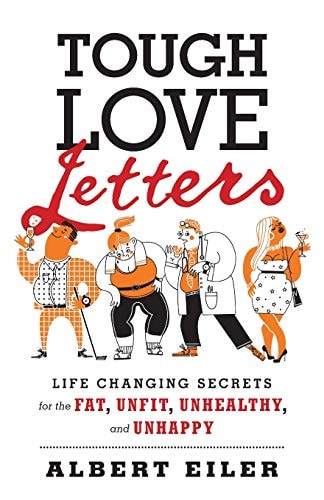 Tough Love Letters Life Changing Secrets for the Fat, Unfit, Unhealthy, and Unhappy